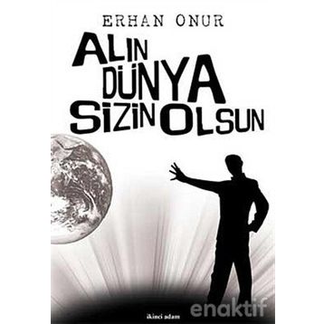 ALIN DÜNYA SIZIN OLSUN - ERHAN ONUR