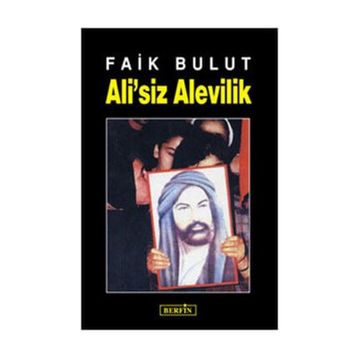 ALI´SIZ ALEVILIK İSLAM'DA ÖZGÜRLÜK ARAYIŞI 1 - FAIK BULUT