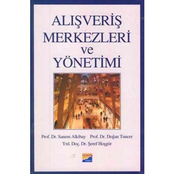 ALIŞVERİŞ MERKEZLERI VE YÖNETİMİ - SANEM ALKIBAY, DOĞAN TUNCER, ŞEREF HOŞGÖR