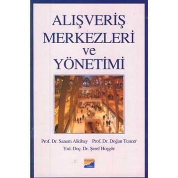 ALIŞVERİŞ MERKEZLERI VE YÖNETİMİ - SANEM ALKIBAY, DOĞAN TUNCER, ŞEREF HOŞGÖR