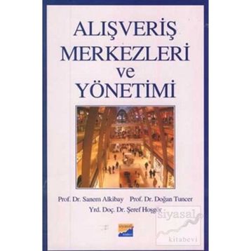 ALIŞVERİŞ MERKEZLERI VE YÖNETİMİ - SANEM ALKIBAY, DOĞAN TUNCER, ŞEREF HOŞGÖR