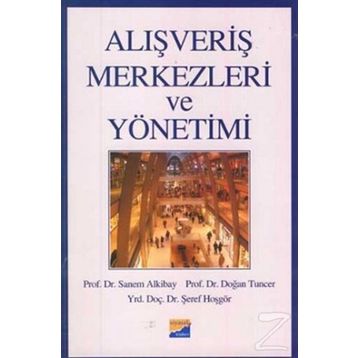 ALIŞVERİŞ MERKEZLERI VE YÖNETİMİ - SANEM ALKIBAY, DOĞAN TUNCER, ŞEREF HOŞGÖR
