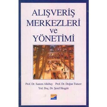 ALIŞVERİŞ MERKEZLERI VE YÖNETİMİ - SANEM ALKIBAY, DOĞAN TUNCER, ŞEREF HOŞGÖR