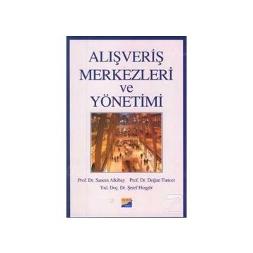 ALIŞVERİŞ MERKEZLERI VE YÖNETİMİ - SANEM ALKIBAY, DOĞAN TUNCER, ŞEREF HOŞGÖR
