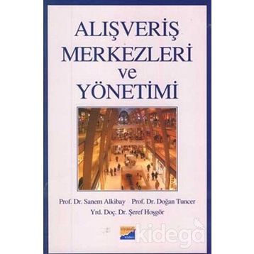 ALIŞVERİŞ MERKEZLERI VE YÖNETİMİ - SANEM ALKIBAY, DOĞAN TUNCER, ŞEREF HOŞGÖR