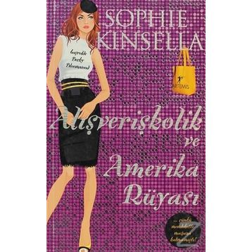 Alışverişkolik Ve Amerika Rüyası - Sophie Kinsella