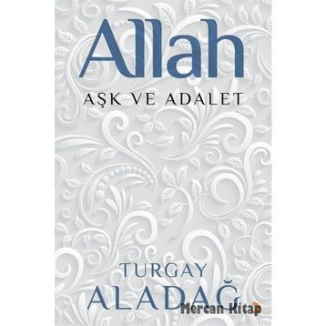 Allah Aşk ve Adalet - Turgay Aladağ
