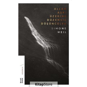 Allah Aşkı Üzerine Düzensiz Düşünceler - Simone Weil