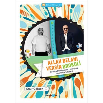 ALLAH BELANI VERSIN BROKOLI SIRADIŞI BIR ŞIŞMANIN TRAJIKOMIK ZAYIFLAMA HIKAYESI - ONUR GÖKŞEN