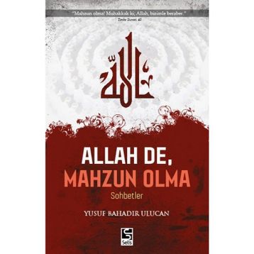 Allah De, Mahzun Olma - Yusuf Bahadır Ulucan