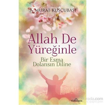 Allah De Yüreğinle - A. Murat Kuşçubaşı