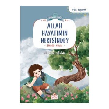 Allah Hayatımın Neresinde? - Bükrenur Aktaş - Nesil Çocuk Yayınları