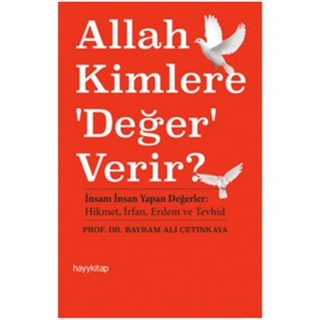 Allah Kimlere ’Değer’ Verir? - Bayram Ali Çetinkaya