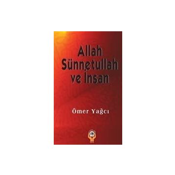 ALLAH SÜNNETULLAH VE İNSAN - ÖMER YAĞCI