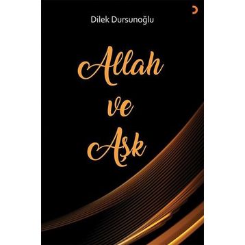 Allah ve Aşk - Dilek Dursunoğlu