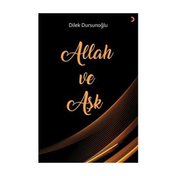 Allah ve Aşk - Dilek Dursunoğlu
