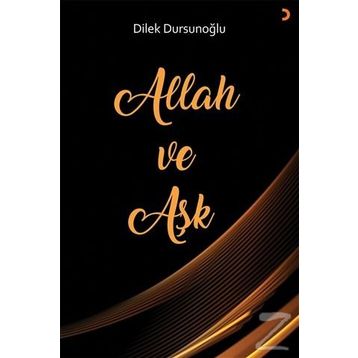 Allah ve Aşk - Dilek Dursunoğlu