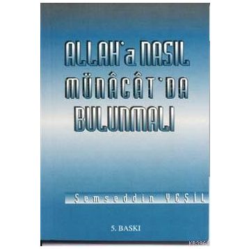 ALLAH'A NASIL MÜNACAT'DA BULUNMALI - ŞEMSEDDİN YEŞİL