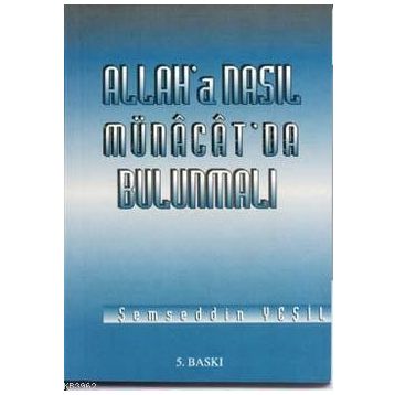 ALLAH'A NASIL MÜNACAT'DA BULUNMALI - ŞEMSEDDİN YEŞİL
