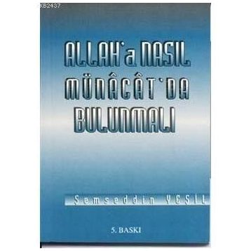 ALLAH'A NASIL MÜNACAT'DA BULUNMALI - ŞEMSEDDİN YEŞİL