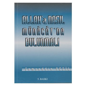 ALLAH'A NASIL MÜNACAT'DA BULUNMALI - ŞEMSEDDİN YEŞİL
