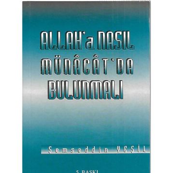 ALLAH'A NASIL MÜNACAT'DA BULUNMALI - ŞEMSEDDİN YEŞİL