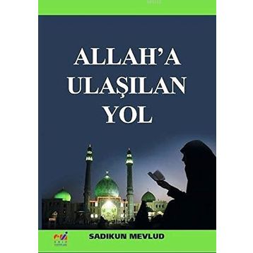Allah'a Ulaşılan Yol - Sadıkun Mevlud