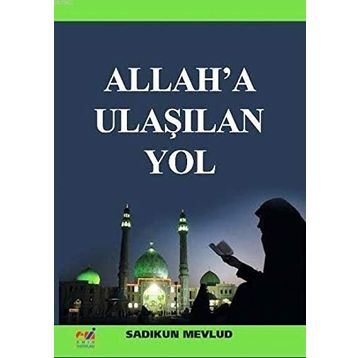 Allah'a Ulaşılan Yol - Sadıkun Mevlud