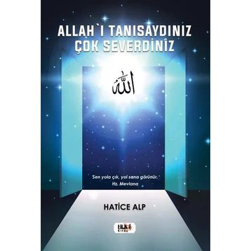 Allah'ı Tanısaydınız Çok Severdiniz - Hatice Alp