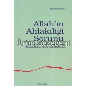 ALLAH`IN AHLAKİLİĞİ SORUNU - İLHAMİ GÜLER