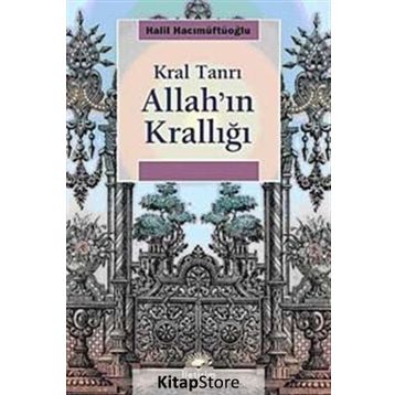 ALLAH'IN KRALLIĞI: KRAL TANRI - HALIL HACIMÜFTÜOĞLU