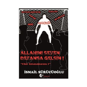 Allah’ını Seven Defansa Gelsin - İsmail Sürücüoğlu