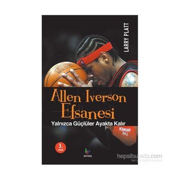 ALLEN IVERSON EFSANESI YALNIZCA GÜÇLÜLER AYAKTA KALIR - LARRY PLATT