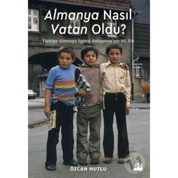 Almanya Nasıl Vatan Oldu? - Özcan Mutlu