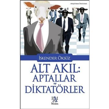 Alt Akıl Aptallar ve Diktatörler - İskender Öksüz