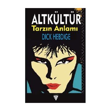 ALT KÜLTÜR TARZIN ANLAMI - DICK HEBDIGE