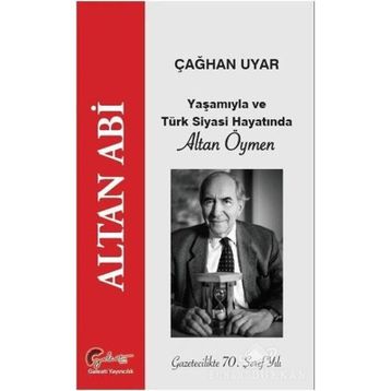 Altan Abi, Yaşamıyla Ve Türk Siyasi Hayatında Altan Öymen - Çağhan Uyar