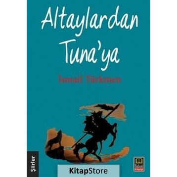 Altaylardan Tuna’ya - İsmail Türkmen
