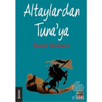 Altaylardan Tuna’ya - İsmail Türkmen