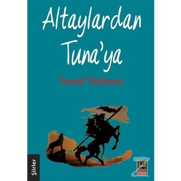 Altaylardan Tuna’ya - İsmail Türkmen