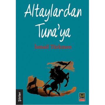 Altaylardan Tuna’ya - İsmail Türkmen