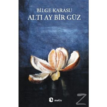Altı Ay Bır Güz - Bilge Karasu