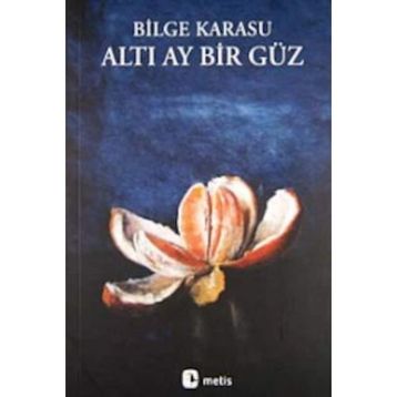 Altı Ay Bır Güz - Bilge Karasu