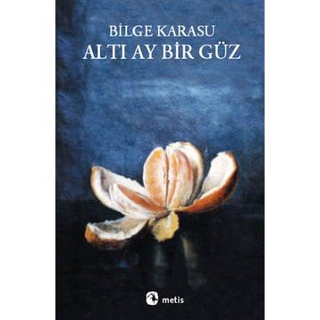 Altı Ay Bır Güz - Bilge Karasu