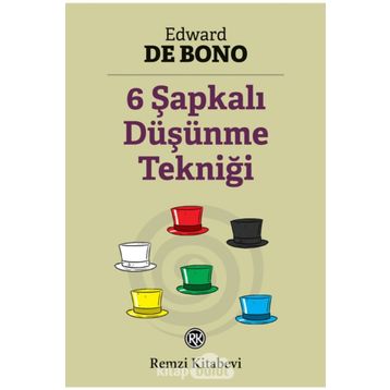 Altı Şapkalı Düşünme Tekniği - Edward De Bono