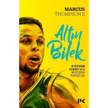 Altın Bilek Stephen Curry’nin Mucizevi Yükselişi - Marcus Thompson