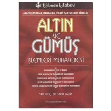 ALTIN VE GÜMÜŞ İŞLEMLERİ MUHASEBESI ARACI KURUMLAR, BANKALAR, TICARI İŞLETMELERE YÖNELİK - SINAN ASLAN