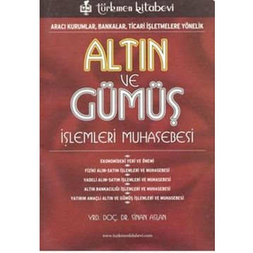 ALTIN VE GÜMÜŞ İŞLEMLERİ MUHASEBESI ARACI KURUMLAR, BANKALAR, TICARI İŞLETMELERE YÖNELİK - SINAN ASLAN