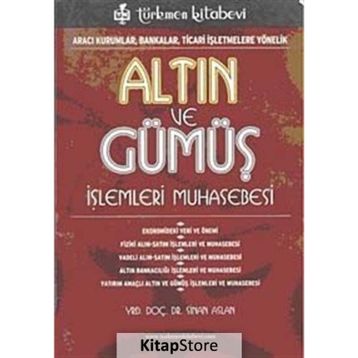 ALTIN VE GÜMÜŞ İŞLEMLERİ MUHASEBESI ARACI KURUMLAR, BANKALAR, TICARI İŞLETMELERE YÖNELİK - SINAN ASLAN