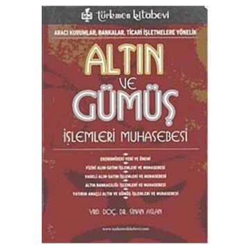 ALTIN VE GÜMÜŞ İŞLEMLERİ MUHASEBESI ARACI KURUMLAR, BANKALAR, TICARI İŞLETMELERE YÖNELİK - SINAN ASLAN